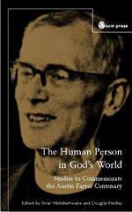 The Human Person In God's World: Studies to Commemorate the Austin Farrer Centenary