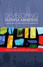 Developing Faithful Ministers: A Theological and Practical Handbook