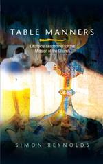Table Manners: Liturgical Leadership for the Mission of the Church