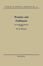 Promise and Fulfilment: The Eschatological Message of Jesus