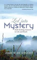 Led into Mystery: Faith Seeking Answers in Life and Death