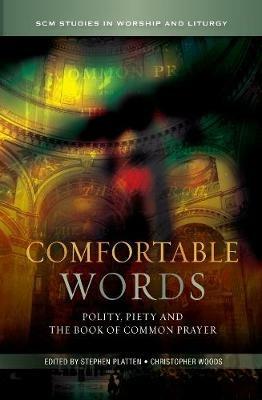 Comfortable Words: Polity, Piety and the Book of Common Prayer - cover