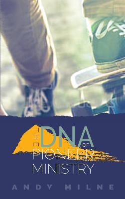 The DNA of Pioneer Ministry - Andy Milne - cover