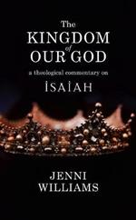 The Kingdom of our God: A Theological Commentary on Isaiah