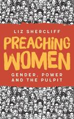 Preaching Women: Gender, Power and the Pulpit