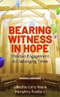 Bearing Witness in Hope: Christian Engagement in Challenging Times