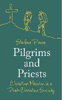 Pilgrims and Priests: Christian Mission in a Post-Christian Society - Stefan Paas - cover
