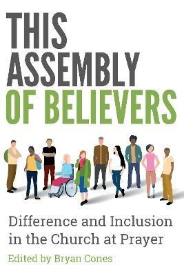 This Assembly of Believers: The Gifts of Difference in the Church at Prayer - Bryan Cones - cover