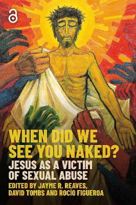 When Did we See You Naked?: Jesus as a Victim of Sexual Abuse - cover