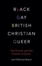 Black, Gay, British, Christian, Queer: The Church and The Famine of Grace