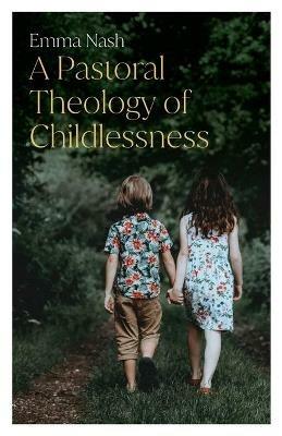 A Pastoral Theology of Childlessness - Emma Nash - cover