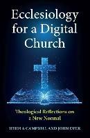 Ecclesiology for a Digital Church: Theological Reflections on a New Normal