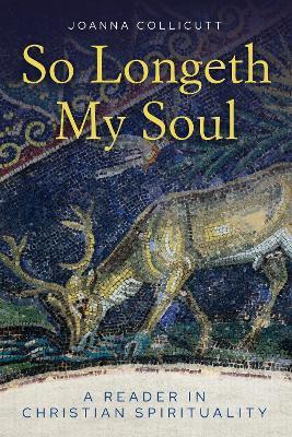 So Longeth My Soul: A Reader in Christian Spirituality - Joanna Collicutt - cover