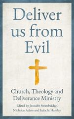 Deliver us from Evil: Church, Theology and Deliverance Ministry