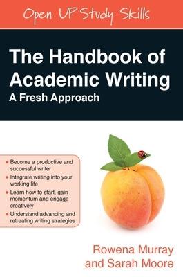 The Handbook of Academic Writing: A Fresh Approach - Rowena Murray,Sarah Moore - cover