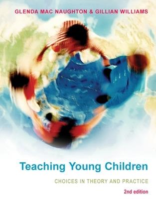Teaching Young Children: Choices in Theory and Practice - Glenda Mac Naughton,Gillian Williams - cover