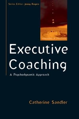 Executive Coaching: A Psychodynamic Approach - Catherine Sandler - cover