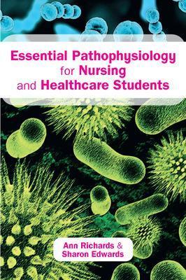 Essential Pathophysiology for Nursing and Healthcare Students - Ann Richards,Sharon Edwards - cover