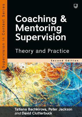 Coaching and Mentoring Supervision: Theory and Practice, 2e - Tatiana Bachkirova,Peter Jackson,David Clutterbuck - cover