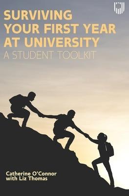 Surviving Your First Year at University: A Student Toolkit - Catherine O'Connor,Liz Thomas - cover