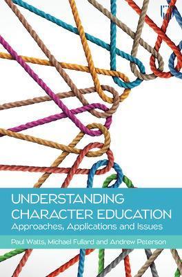 Understanding Character Education: Approaches, Applications and Issues - Paul Watts,Michael Fullard,Andrew Peterson - cover