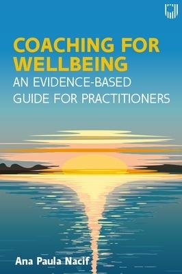 Coaching for Wellbeing: An Evidence-Based Guide for Practitioners - Ana Paula Nacif - cover