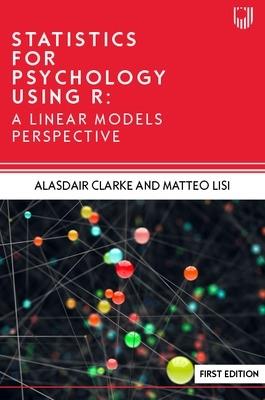 Statistics for Psychology Using R: A Linear Models Perspective - Alasdair Clarke,Matteo Lisi - cover