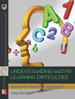 Understanding Learning Difficulties in Maths: Dyscalculia, Dyslexia or Dyspraxia? - Judy Hornigold - cover