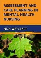 Assessment and Care Planning in Mental Health Nursing - Nick Wrycraft - cover