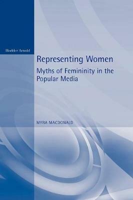 Representing Women: Myths of Femininity in the Popular Media - Myra Macdonald - cover
