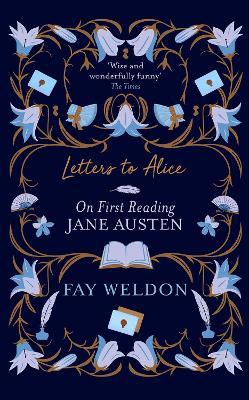Letters to Alice: On First Reading Jane Austen - Fay Weldon - cover