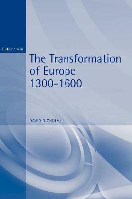 The Transformation of Europe 1300-1600 - David Nicholas - cover