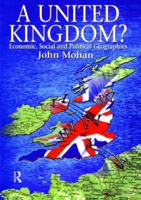 A United Kingdom?: Economic, Social and Political Geographies - John Mohan - cover
