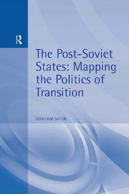 The Post-Soviet States: Mapping the Politics of Transition - Graham Smith - cover