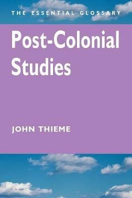 Post-Colonial Studies: The Essential Glossary - John Thieme - cover
