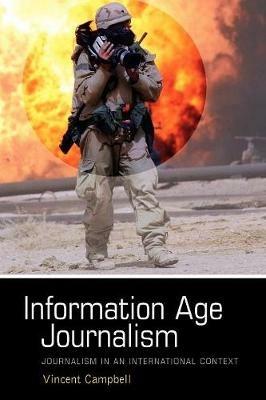 Information Age Journalism: Journalism in an International Context - Vincent Campbell - cover