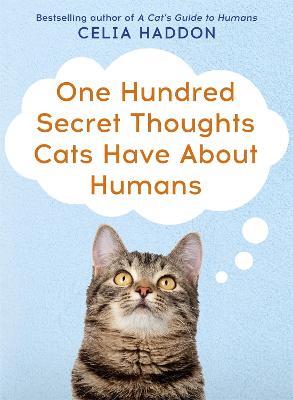 One Hundred Secret Thoughts Cats have about Humans - Celia Haddon - cover