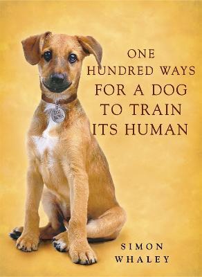 One Hundred Ways for a Dog to Train Its Human - Simon Whaley - cover