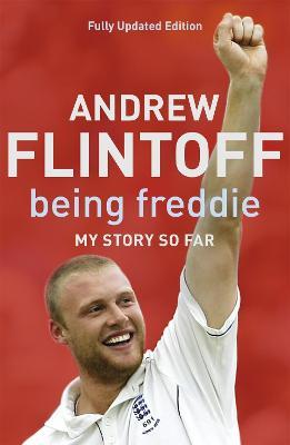 Being Freddie: My Story so Far: The Makings of an Incredible Career - Andrew Flintoff - cover