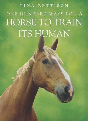 One Hundred ways For a Horse To Train Its Human - Tina Bettison - cover