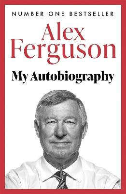 ALEX FERGUSON My Autobiography: The autobiography of the legendary Manchester United manager - Alex Ferguson - cover