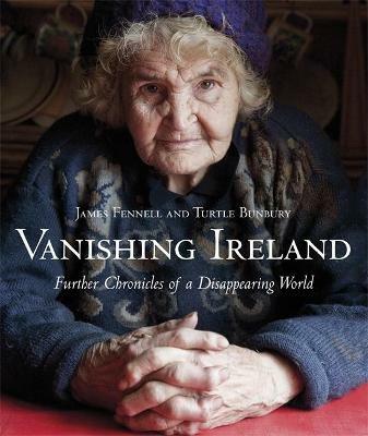 Vanishing Ireland: Further Chronicles of a Disappearing World - James Fennell,Turtle Bunbury - cover