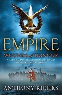 Wounds of Honour: Empire I: The gripping and unforgettable first book in the bestselling Empire series - Anthony Riches - cover
