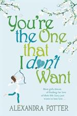 You're the One that I don't want: A hilarious, escapist romcom from the author of CONFESSIONS OF A FORTY-SOMETHING F##K UP!