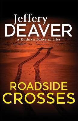 Roadside Crosses: Kathryn Dance Book 2 - Jeffery Deaver - cover