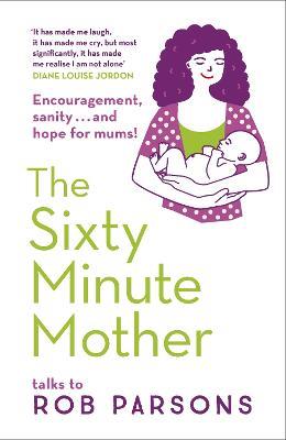 The Sixty Minute Mother - Rob Parsons - cover