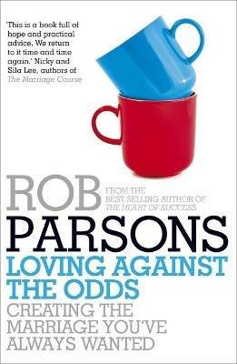 Loving Against the Odds - Rob Parsons - cover