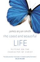 The Good and Beautiful Life - James Bryan Smith,James Bryan Smith - cover