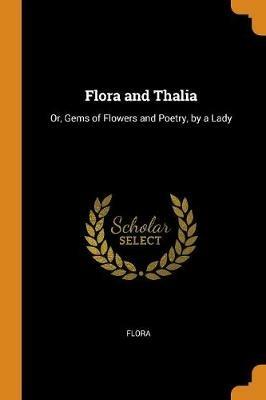 Flora and Thalia: Or, Gems of Flowers and Poetry, by a Lady - Flora - cover