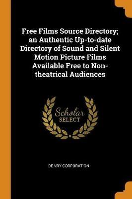 Free Films Source Directory; an Authentic Up-to-date Directory of Sound and Silent Motion Picture Films Available Free to Non-theatrical Audiences - De Vry Corporation - cover